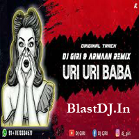 Uri Uri Baba DJ Giri And DJ Armaan Remix Unreleased Song