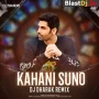 Kahani Suno (Remix) - DJ Dharak